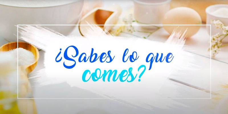 ¿Sabes lo que comes?