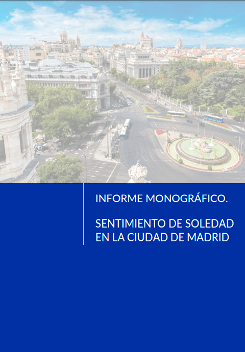 Informe monográfico. Sentimiento de soledad en la ciudad de Madrid
