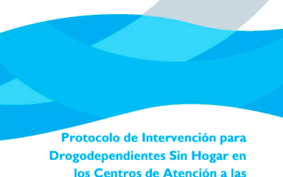 Protocolo de Intervención para Drogodependientes Sin Hogar en los Centros de Atención a las Drogodependencias