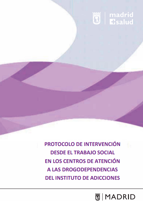 Protocolo de Intervención desde el Trabajo Social en los Centros de Atención a las Drogodependencias del Instituto de Adicciones